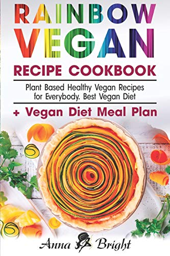 Beispielbild fr Rainbow Vegan Recipe Cookbook: Easy Plant Based Healthy Vegan Recipes for Everybody. Best 7 Days Vegan Diet (+ Simple Meal Plan for Vegans for Weight Loss, Detox, Cleanse and Healthy Life) zum Verkauf von AwesomeBooks