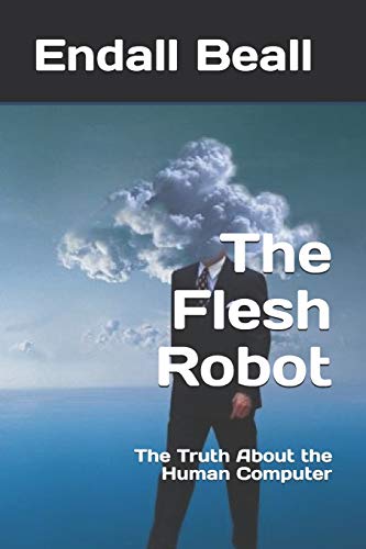 Stock image for The Flesh Robot: The Truth About the Human Computer (Beyond Second Cognition) for sale by Lucky's Textbooks