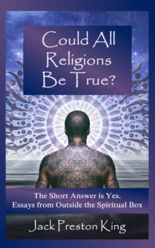 Stock image for Could All Religions Be True? The Short Answer is Yes. Essays from Outside the Spiritual Box for sale by Revaluation Books