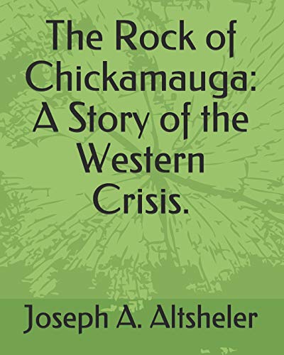 Imagen de archivo de The Rock of Chickamauga: A Story of the Western Crisis. a la venta por Revaluation Books