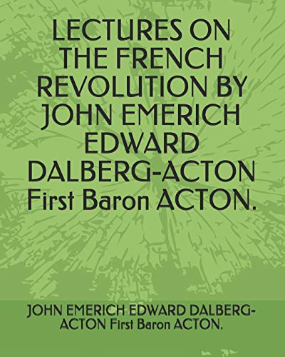 Immagine dell'editore per LECTURES ON THE FRENCH REVOLUTION BY JOHN EMERICH EDWARD DALBERG-ACTON First Baron ACTON. venduto da Revaluation Books