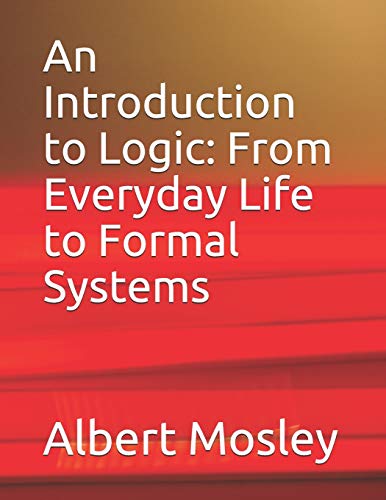 Stock image for An Introduction to Logic: From Everyday Life to Formal Systems for sale by Lucky's Textbooks