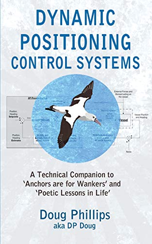 Stock image for DYNAMIC POSITIONING CONTROL SYSTEMS: A Technical Companion to ?Anchors are for Wankers? and ?Poetic Lessons in Life? for sale by Save With Sam