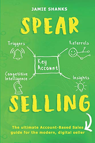 Beispielbild fr SPEAR Selling : The Ultimate Account-Based Sales Guide for the Modern Digital Sales Professional zum Verkauf von Better World Books