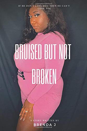 Stock image for Bruised But Not Broken: If a man doesn't love god, how can he love you for sale by ZBK Books