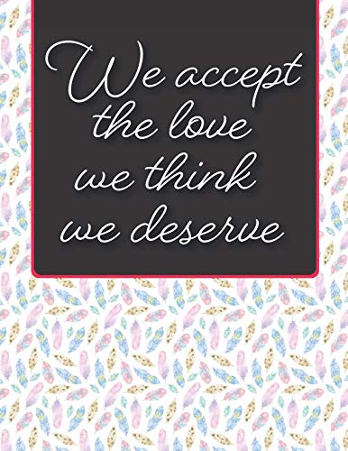 Beispielbild fr We accept the love we think we deserve: Large Wonderful Notebook: 8.5x11 Large Notebook, Journal, Diary; Beautiful Inspirational Notebook; Gift for Women, Girls, Teachers ( 120 pages) zum Verkauf von Revaluation Books