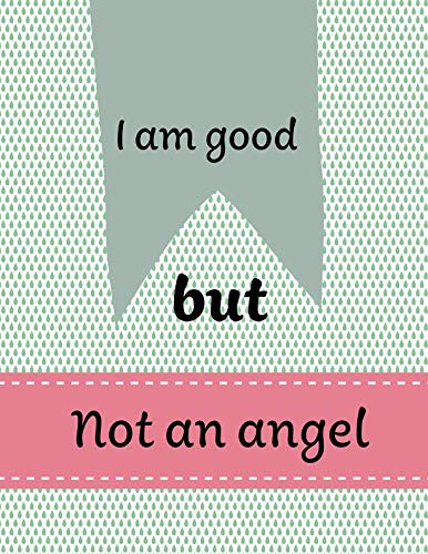 Beispielbild fr I am good, but not an angel: Large Wonderful Composition Notebook: 8.5x11 Large Notebook, Journal, Diary; Beautiful Inspirational Notebook; Gift for Women, Girls, Teachers ( 120 pages) zum Verkauf von Revaluation Books