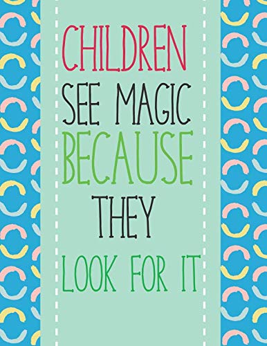 Immagine dell'editore per Children see magic because they look for it: Large Wonderful Kids Notebook: 8.5x11 Large Notebook, Journal, Diary; Beautiful Inspirational Notebook; Gift for Women, Girls, Kids, Child ( 120 pages) venduto da Revaluation Books