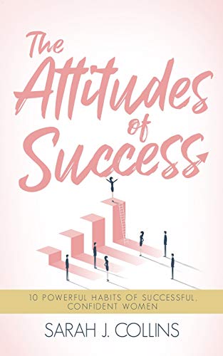 Imagen de archivo de The Attitudes of Success: 10 Powerful Habits of Successful, Confident Women a la venta por Once Upon A Time Books