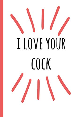 Stock image for I love your cock: a funny lined notebook. Blank novelty journal with a romantic cover, perfect as a gift (& better than a card) for your amazing partner! for sale by Revaluation Books