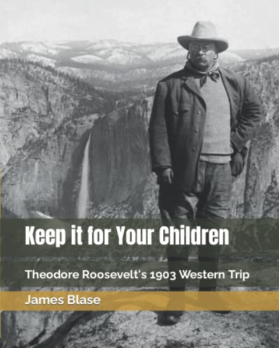 Stock image for Keep it for Your Children Theodore Roosevelt's 1903 Western Trip for sale by PBShop.store US