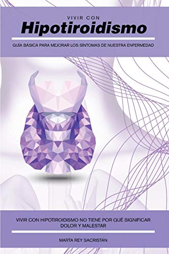 Stock image for Vivir Con Hipotiroidismo: Gua bsica para mejorar los sntomas de nuestra enfermedad for sale by Revaluation Books
