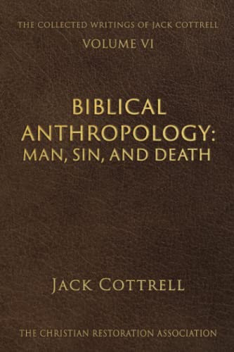 9781794102293: Biblical Anthropology: Man, Sin, and Death (The Collected Writings of Jack Cottrell)