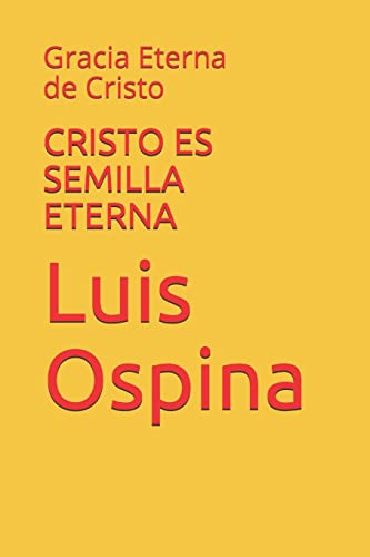 Beispielbild fr CRISTO ES SEMILLA ETERNA: Gracia Eterna de Cristo (Soteriologia) (Spanish Edition) zum Verkauf von Lucky's Textbooks