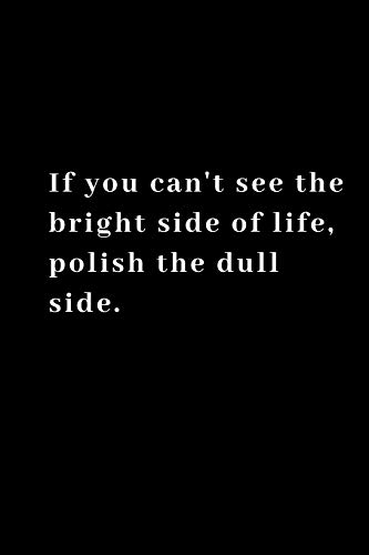 Stock image for If you can't see the bright side of life, polish the dull side.: Funny Notebook, Journal, Diary, Joke Office Notebook 110 pages 6"x 9" for sale by Revaluation Books