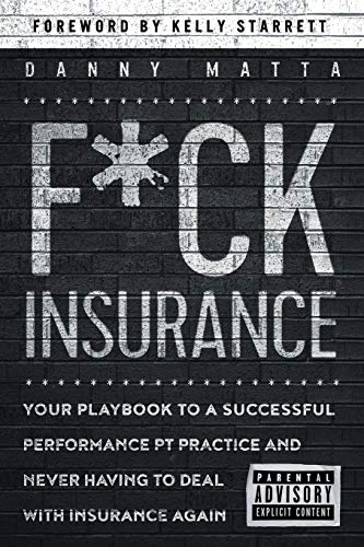 Imagen de archivo de F*ck Insurance.Your Playbook to a Successful Performance PT Practice and Never Having to Deal with Insurance Again a la venta por THE SAINT BOOKSTORE