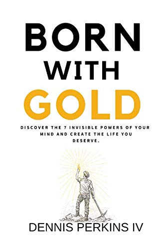 Stock image for BORN WITH GOLD: DISCOVER THE 7 INVISIBLE POWERS OF YOUR MIND AND CREATE THE LIFE YOU DESERVE. for sale by Revaluation Books