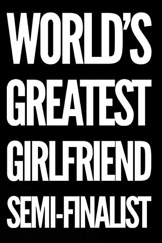 9781794121188: World's Greatest Girlfriend Semi-Finalist: 110-Page Blank Lined Journal Makes A Great Girlfriend Gag Gift Idea