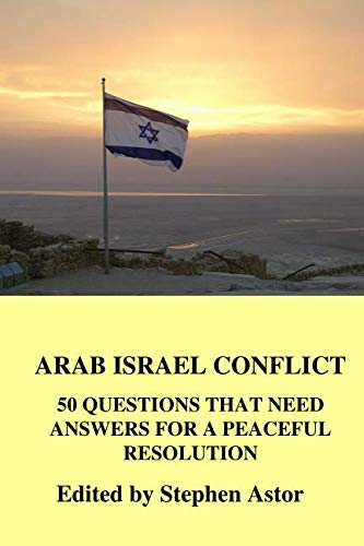 Stock image for ARAB ISRAEL CONFLICT: 50 QUESTIONS THAT NEED ANSWERS FOR A PEACEFUL RESOLUTION for sale by Revaluation Books