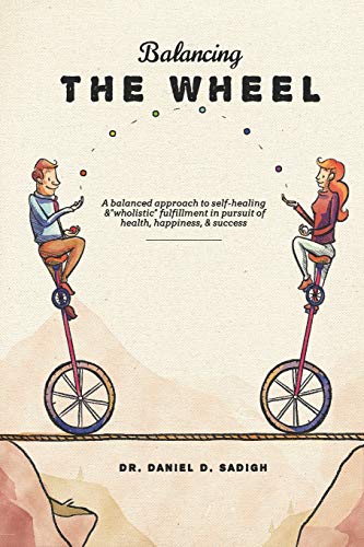 Imagen de archivo de Balancing THE WHEEL: A balanced approach to self-healing and "wholistic" fulfillment in pursuit of health, happiness, & success a la venta por Books From California