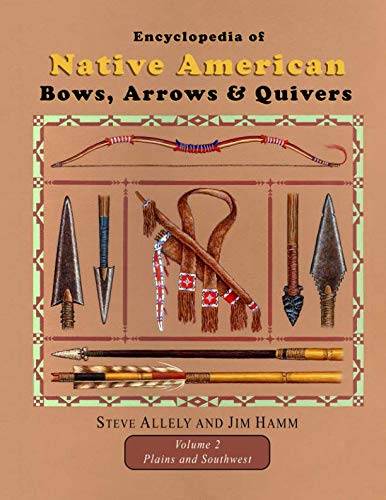 Stock image for Encyclopedia of Native American Bows, Arrows, and Quivers, Volume 2: Plains and Southwest for sale by Ergodebooks