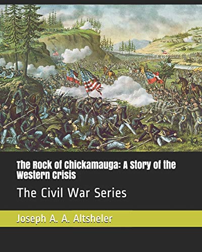 Imagen de archivo de The Rock of Chickamauga: A Story of the Western Crisis: The Civil War Series a la venta por Revaluation Books