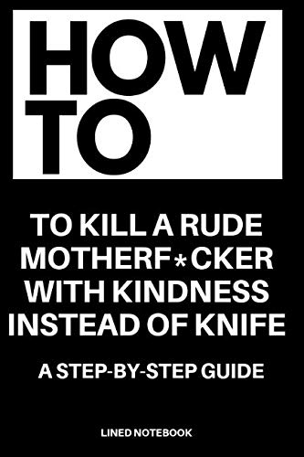 Stock image for How to Kill A Rude Motherf*cker with Kindness Instead of a Knife: Lined Notebook for sale by Revaluation Books