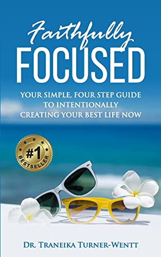 Imagen de archivo de Faithfully Focused: Your Simple, Four Step Guide To Intentionally Creating Your Best Life Now a la venta por ThriftBooks-Atlanta