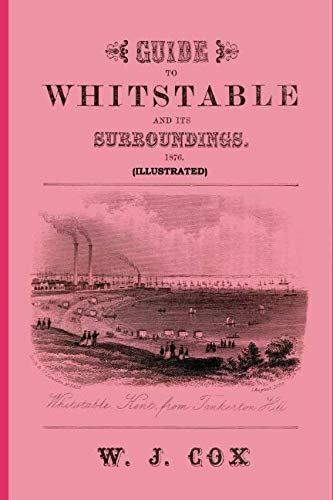 Imagen de archivo de Guide to Whitstable and its Surroundings 1876 (Illustrated) a la venta por Revaluation Books