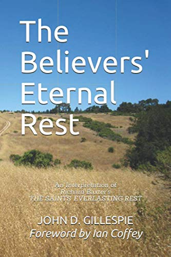 Imagen de archivo de The Believers' Eternal Rest: An Interpretation of Richard Baxter's THE SAINTS' EVERLASTING REST a la venta por SecondSale