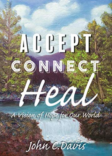 Imagen de archivo de Accept Connect Heal: A Vision of Hope for Our World a la venta por ThriftBooks-Atlanta