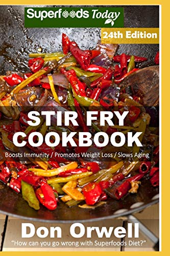 Stock image for Stir Fry Cookbook: Over 255 Quick & Easy Gluten Free Low Cholesterol Whole Foods Recipes full of Antioxidants & Phytochemicals (Stir Fry Natural Weight Loss Transformation) for sale by Irish Booksellers