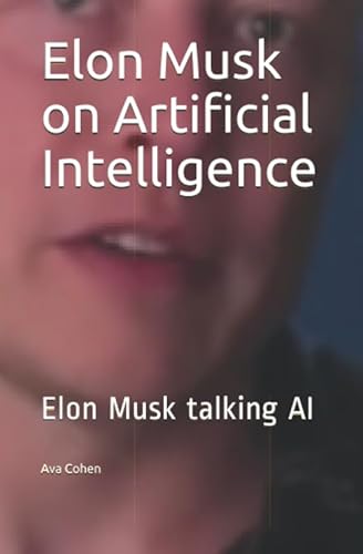 Elon Musk on Artificial Intelligence: Elon Musk on AI - Cohen, Ava
