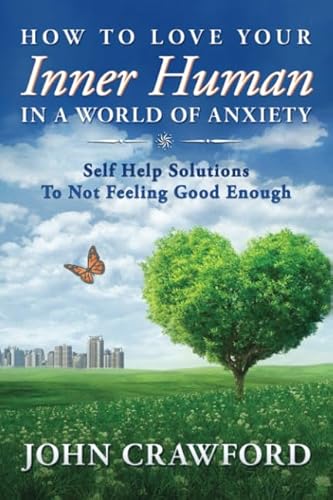 Beispielbild fr How To Love Your Inner Human In A World Of Anxiety: Self Help Solutions To Not Feeling Good Enough (Anxiety Relief) zum Verkauf von WorldofBooks