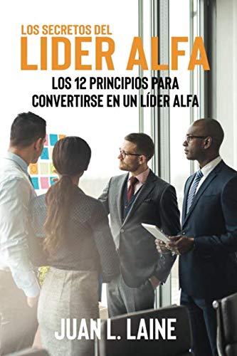 Stock image for Los secretos del lder Alfa: Los 12 principios para convertirse en un lder Alfa for sale by Revaluation Books