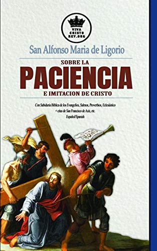 Imagen de archivo de San Alfonso Maria de Ligorio sobre la Paciencia e Imitacin de Cristo, con Sabidura Bblica de los Evangelios, Salmos, Proverbios, Eclesistico + . esposa de Jesucristo) (Spanish Edition) a la venta por Save With Sam