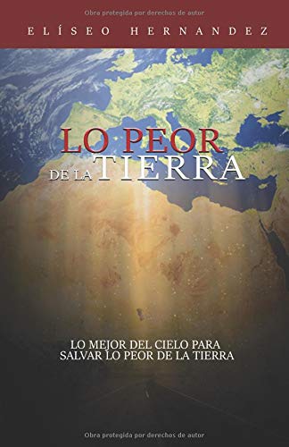 Imagen de archivo de Lo Peor de la Tierra: Lo mejor del cielo para salvar lo peor de la tierra. (Spanish Edition) a la venta por ThriftBooks-Atlanta