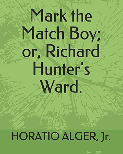 Stock image for Mark the Match Boy; or, Richard Hunter's Ward. for sale by Revaluation Books