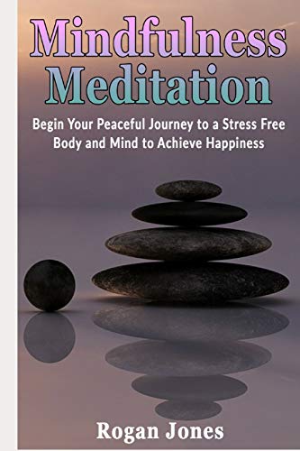 Stock image for Mindfulness Meditation: Begin Your Peaceful Journey to a Stress Free Body and Mind to Achieve Happiness for sale by THE SAINT BOOKSTORE