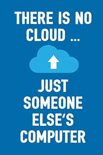 9781794304956: There Is No Cloud Just Someone Else's Computer: Funny Geek Journal For Men And Women To Write In, 100 Blank Lined Pages, 6x9 Unique Adult Diary, Ruled Composition Book, Humoristic Gag Gift