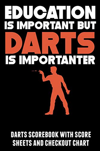 Stock image for Education Is Important But Darts Is Importanter: Darts scorebook with score sheets and checkout chart for sale by Revaluation Books