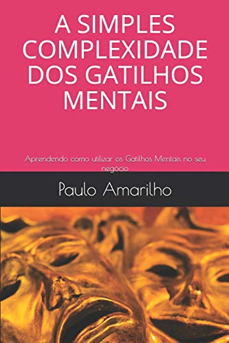 Stock image for A SIMPLES COMPLEXIDADE DOS GATILHOS MENTAIS: Aprendendo como utilizar os Gatilhos Mentais no seu negcio for sale by Revaluation Books