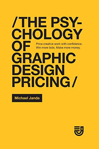 Imagen de archivo de The Psychology of Graphic Design Pricing: Price creative work with confidence. Win more bids. Make more money. a la venta por More Than Words