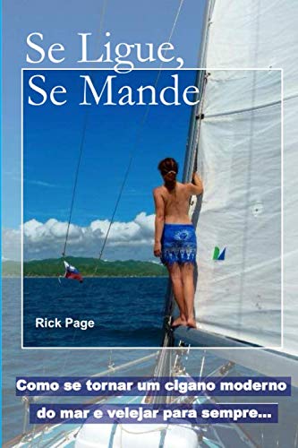Stock image for Se Ligue, Se Mande: Como se tornar um cigano moderno do mar e velejar para sempre for sale by Revaluation Books