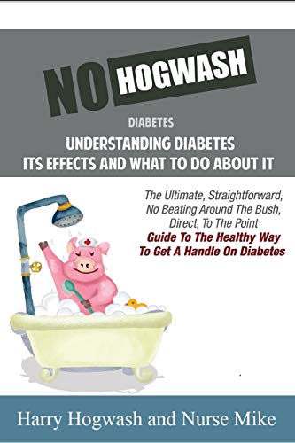 Beispielbild fr No Hogwash Diabetes Understanding Diabetes Its Effects and What To Do About It: The Ultimate, Straightforward, No Beating Around The Bush, Direct, To . The Healthy Way To Get A Handle On Diabetes zum Verkauf von Lucky's Textbooks