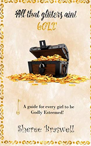 Beispielbild fr All That Glitters Ain't Gold: A Guide for Every Girl to be Godly Esteemed zum Verkauf von Revaluation Books