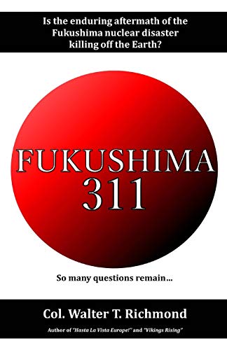 Stock image for Fukushima 311: Is the enduring aftermath of the Fukushima nuclear disaster killing off the Earth? for sale by ThriftBooks-Dallas