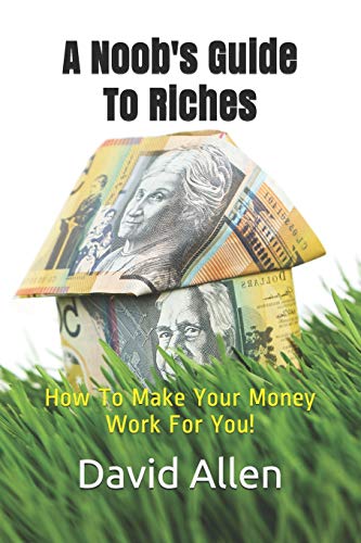 Beispielbild fr A Noobs Guide To Riches: How To Make Your Money Work For You zum Verkauf von Reuseabook