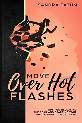 Stock image for Move Over Hot Flashes: Tips For Releasing The Fear And Starting Your Entrepreneurial Journey for sale by Lucky's Textbooks