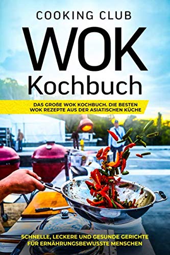 9781794460485: Wok Kochbuch: Das groe Wok Kochbuch. Die besten Wok Rezepte aus der asiatischen Kche. Schnelle, leckere und gesunde Gerichte fr ernhrungsbewusste Menschen.